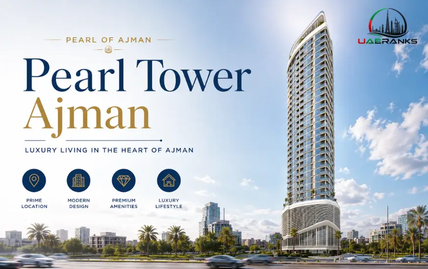 Pearl Tower Ajman | Complete Guide to Apartments, Rent and Living
